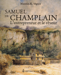 Samuel de Champlain: l'entrepreneur et le rêveur